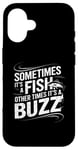 iPhone 16 Funny Fishing Catch A Fish Or Buzz Case