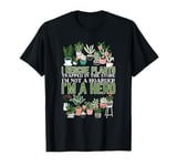 Its Not Hoarding I Rescue Plants Trapped In The Store Plant T-Shirt