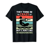 Vintage They Think Im Crazy But I Just Like Wakeboarding T-Shirt