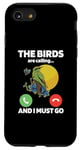 iPhone SE (2020) / 7 / 8 The Birds Are Calling And I Must Go Ornithologist Bird Lover Case