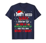 I Don't Need Santa I Already Sit On A Bearded Man's Lap T-Shirt