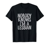 Nobody Knows I'm A Lesbian | Funny Lesbian Gift T-Shirt