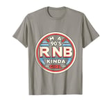 I'M A 90'S R'B Kinda Girl | ----. T-Shirt