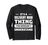 It's A Delivery Man Thing You Wouldn't Understand Long Sleeve T-Shirt