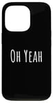 iPhone 13 Pro Oh yeah, design for optimistic people. Oh yeah! Case