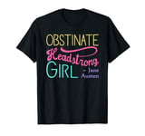 Obstinate Headstrong Girl - Jane Austen Pride And Prejudice T-Shirt