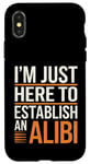 Coque pour iPhone X/XS Je suis juste là pour établir un alibi | Funny Dark Humour Men