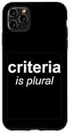 iPhone 11 Pro Max "Criteria Is Plural" Bold and Italic Grammar Humor Case