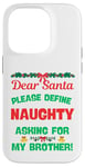 iPhone 14 Pro Dear Santa, Please Define Naughty, Asking For My Brother Case