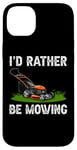 Coque pour iPhone 14 Plus I'd Rather Be Mowing Grass Planting garden Funny Lawn Mower