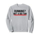 Running? Not a Big Fan Sweatshirt