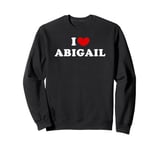 I Love Abigail, I Heart Abigail Sweatshirt