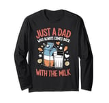 Comes Back With Milk Papa Daddy Joke Father Funny Dad Jokes Long Sleeve T-Shirt