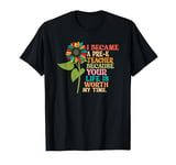 I became a Pre-K teacher because your life is worth my time T-Shirt