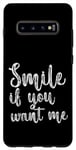 Coque pour Galaxy S10+ Smile If You Want Me --