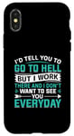 iPhone X/XS I'd Tell You To Go To Hell But I Work There And I Don't Want Case