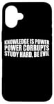 iPhone 16 Plus Knowledge Is Power, Power Corrupts Study Hard, Be Evil |-- Case