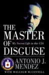 William Morrow Antonio J Mendez The Master of Disguise: My Secret Life in the CIA