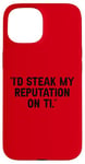 Coque pour iPhone 15 I'd Steak My Reputation Lout It Funny Beef Carnivore Diet Pun