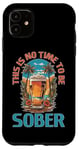 iPhone 11 This Is No Time To Be Sober |||-- Case