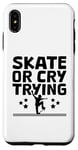 Coque pour iPhone XS Max Skate Or Cry Trying Skateboarder Skateboard