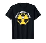 Geiger Counter Shirt | You can count on me Radiation Gift T-Shirt