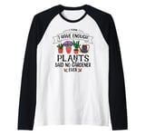 I Have Enough Plants Said No Gardener Ever Gardening Raglan Baseball Tee