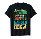 I Just Want to Work in My Garden and Hang Out with My Dog T-Shirt