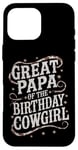 iPhone 16 Pro Max Great Papa Birthday Cowgirl Great Papa Western Birthday Case