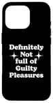 iPhone 16 Pro Definitely Not Full Of Guilty Pleasures Sarcastic Statement Case