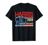 Harris Walz 2024 Election Campaign We’re Not Going Back T-Shirt