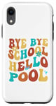 Coque pour iPhone XR Bye Bye School Hello Pool Vacation Summer Lovers étudiant