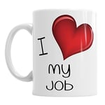 I Love My Job Coffee Tea Hot Chocolate Mug Birthday Office Valentines