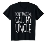 Youth Don't Make Me Call My Uncle Shirt Boy Girl Shirt T-Shirt