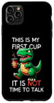 Coque pour iPhone 11 Pro Max Funny Morning Coffee T-Rex – First Cup, Not Time to Talk