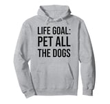 Life Goal Pet All The Dogs Sign,Funny Dog Mom Pet Dog Lover Pullover Hoodie