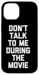 Coque pour iPhone 14 Ne me parlez pas pendant le film - Funny Movies Lover Movie