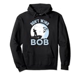 Don’t Wind Bob Funny Fishing Angling River Rod Dad Pullover Hoodie