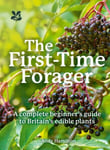 First-Time Forager: A Complete Beginners Guide to Britains Edible Plants