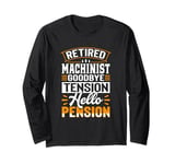 Retired Machinist Goodbye Tension Hello Pension Long Sleeve T-Shirt