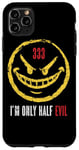 iPhone 11 Pro Max 333 I'm Only Half Evil Funny Sarcastic Saying Humor Case