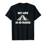 Archaeology My Life is in Ruins T-Shirt