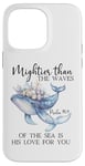 Coque pour iPhone 14 Pro Max Mightier Than the Waves of the Sea is His Love Psalm 93:4