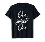 Om Sweet Om Zen Yoga Meditation Spiritual Warrior Buddhist T-Shirt