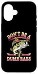 Coque pour iPhone 16 Don't Be A Dumb Bass Funny Fishing Citation Funny Fishing Meme