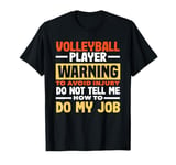 Volleyball Player Warning Do Not Tell Me How To Do My Job T-Shirt