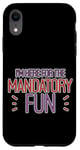 Coque pour iPhone XR I'm Here For The Mandatory Fun Activité de groupe Joie