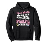 Bake Baking Pastry Chef In A Perfect World All Men Would Be Pullover Hoodie