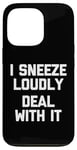 iPhone 13 Pro I Sneeze Loudly (Deal With It) -Fun Saying Sarcastic Novelty Case