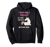 I Wish I Was A Unicorn So I Could Stab Idiots With My Head Pullover Hoodie